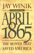 April 1865: The Month That Saved America cover