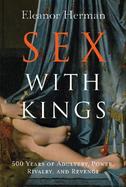 Sex With Kings 500 Years of Adultery, Power, Rivalry, and Revenge cover