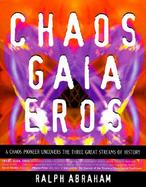 Chaos, Gaia, Eros: A Chaos Pioneer Uncovers the Three Great Streams of History cover