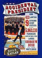The Accidental President: How 413 Lawyers, 9 Supreme Court Justices, and 5,963,110 (Give or Take a Few) Floridians Landed George W. Bush in the cover