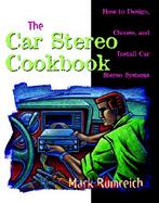 The Car Stereo Cookbook How to Design, Choose, and Install Car Stereo Systems cover