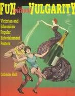 Fun Without Vulgarity Victorian and Edwardian Popular Entertainment Posters cover