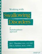 Working with Swallowing Disorders: A Multidisciplinary Approach cover