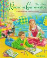 Reading as Communication: To Help Children Write and Read cover