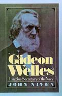 Gideon Welles Lincoln's Secretary of Navy cover