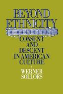 Beyond Ethnicity Consent and Descent in American Culture cover