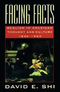 Facing Facts Realism in American Thought and Culture, 1850-1920 cover
