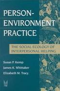 Person-Environment Practice The Social Ecology of Interpersonal Helping cover