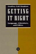 Getting It Right Language, Literature, and Ethics cover