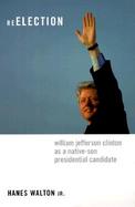Reelection William Jefferson Clinton As a Native-Son Presidential Candidate cover