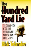 The Hundred Yard Lie The Corruption of College Football and What We Can Do to Stop It cover