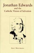 Jonathan Edwards and the Catholic Vision of Salvation cover
