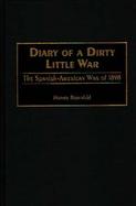 Diary of a Dirty Little War The Spanish-American War of 1898 cover