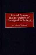 Ronald Reagan and the Politics of Immigration Reform cover