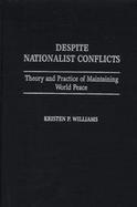 Despite Nationalist Conflicts Theory and Practice of Maintaining World Peace cover