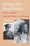 Saving the Reservation Joe Garry and the Battle to Be Indian cover