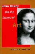 John Dewey and the Lessons of Art cover