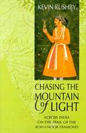 Chasing the Mountain of Light: Across India on the Trail of the Koh-I-Noor Diamond cover
