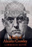 Do What Thou Wilt A Life of Aleister Crowley cover