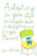 Adopting on Your Own The Complete Guide to Adoption for Single Parents cover