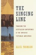 The Singing Line Tracking the Australian Adventures of My Intrepid Victorian Ancestors cover