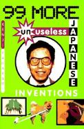99 More Unuseless Japanese Inventions The Art of Chindogu cover