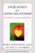 The 6 Secrets of a Lasting Relationship: How to Fall in Love Again--And Stay There cover