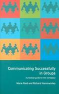 Communicating Successfully in Groups A Practical Guide for the Workplace cover