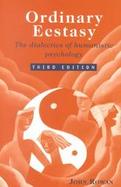 Ordinary Ecstasy The Dialectics of Humanistic Psychology cover