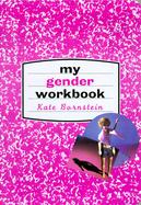 My Gender Workbook How to Become a Real Man, a Real Woman, the Real You, or Something Else Entirely cover