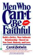 Men Who Can't Be Faithful: Build a Better, More Intimate Relationship--Based on New Trust, Honesty, and Love cover