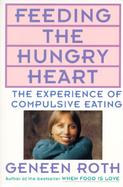 Feeding the Hungry Heart The Experience of Compulsive Eating cover