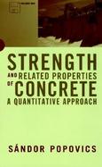 Strength and Related Properties of Concrete A Quantitative Approach cover