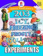 Janice Vancleave's 203 Icy, Freezing, Frosty, Cool, and Wild Experiments cover