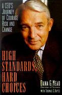High Standards, Hard Choices A Ceo's Journey of Courage, Risk, and Change cover