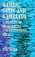 Games, Gods and Gambling A History of Probability and Statistical Ideas cover