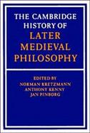 Cambridge History of Later Medieval Philosophy From the Rediscovery of Aristotle to the Disintegration of Scholasticism, 1100-1600 cover