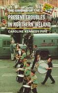 The Origins of the Present Troubles in Northern Ireland cover