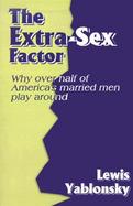 The Extra-Sex Factor: Why Over Half of America's Married Men Play Around cover
