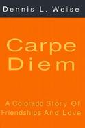 Carpe Diem A Colorado Story of Friendships and Love cover