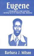 Eugene-A Biography of a Sad Lonely Boy Growing Up in the Country, Cuba, Alabama cover