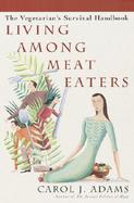 Living Among Meat Eaters: The Vegetarian's Survival Handbook cover