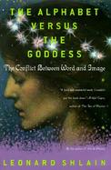 The Alphabet Versus the Goddess: The Conflict Between Word and Image cover