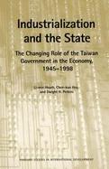 Industrialization and the State: The Changing Role of the Taiwan Government in the Economy, 1945-1985 cover