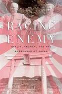 Racing The Enemy Stalin, Truman, And The Surrender Of Japan cover