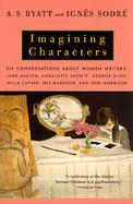 Imagining Characters Conversations About Women Writers  Jane Austen, Charlotte Bronte, George Eliot, Willa Cather, Iris Murdoch, and Toni Morrison cover