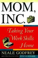Mom, Inc.: Taking Your Work Skills Home cover