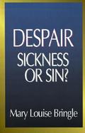 Despair Sickness or Sin?  Hopelessness and Healing in the Christian Life cover