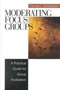 Moderating Focus Groups A Practical Guide for Group Facilitation cover