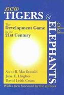 New Tigers & Old Elephants The Development Game in the 21st Centuryyond cover